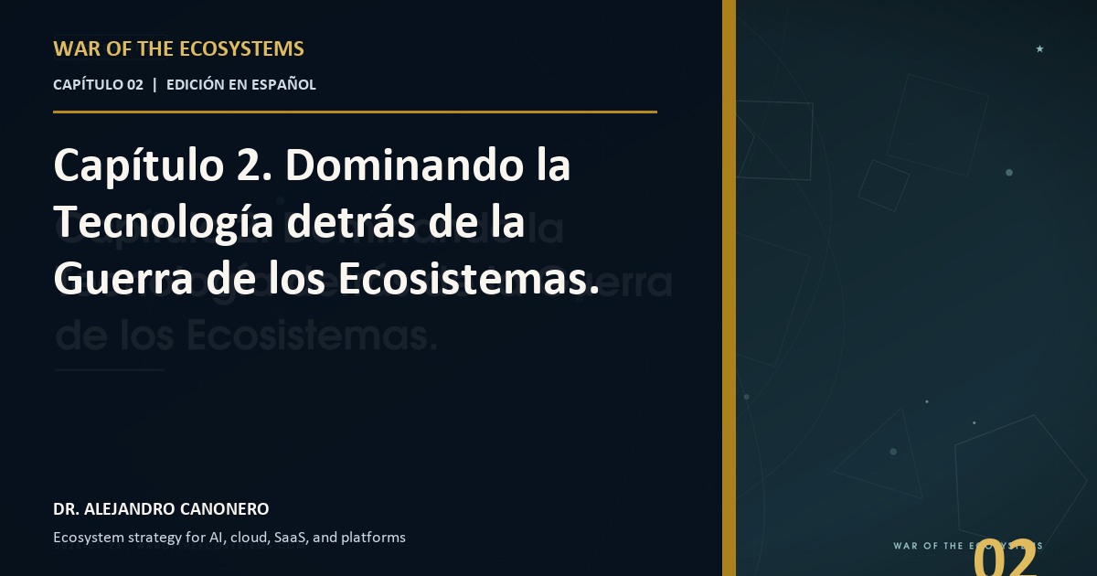 Capítulo 2. Dominando la Tecnología detrás de la Guerra de los Ecosistemas.