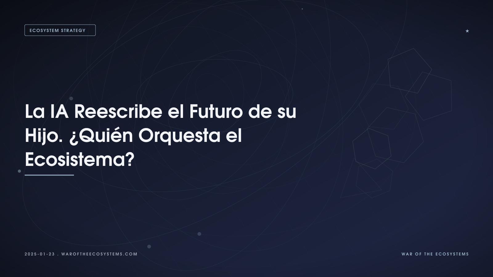 La IA Reescribe El Futuro De Su Hijo Quién Orquesta El Ecosistema